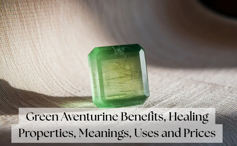 Green Aventurine Benefits, Healing Properties, Meanings, Uses and Prices