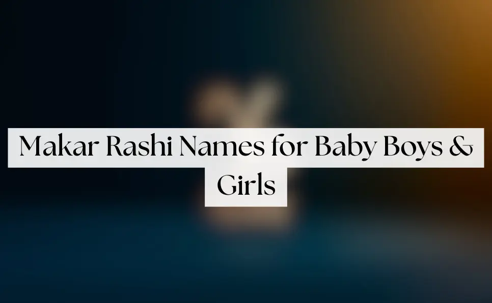 मकर राशि के नाम | Makar Rashi Names for Baby Boys & Girls